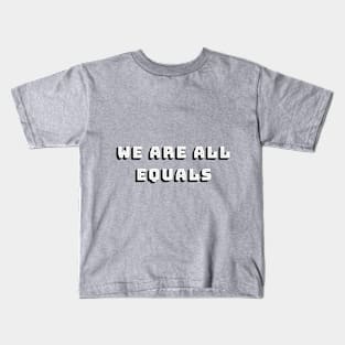 Aren't We All Equals, Right? Kids T-Shirt